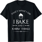 I Bake and I Know Things - Funny Pastry Baker - Baking Gift T-Shirt Small