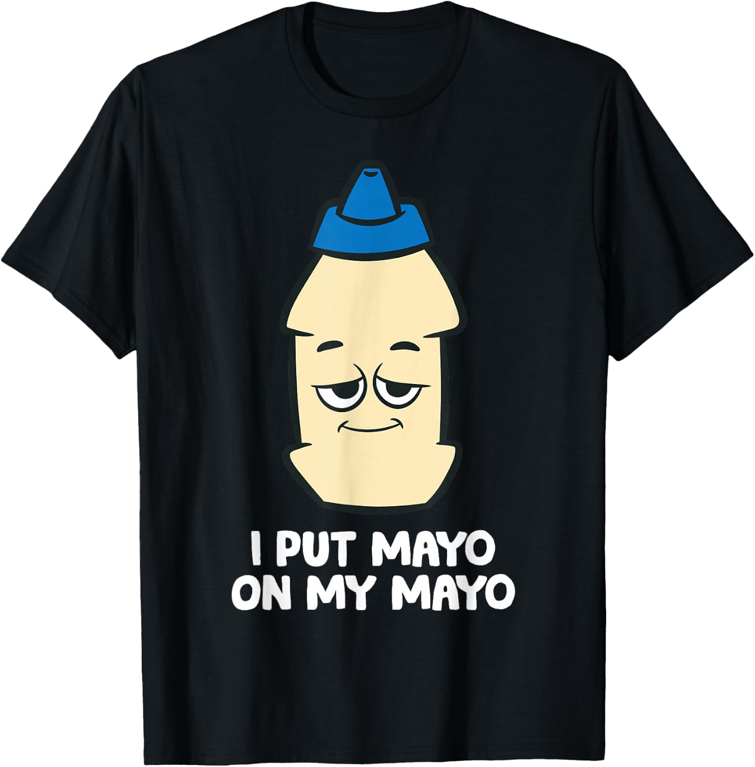 I Put Mayo On My Mayo Funny Mayonnaise T-Shirt