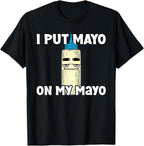 Mayonnaise Lover I Put Mayo On My Mayo Funny Mayo T-Shirt