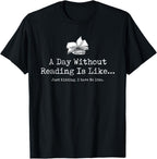 A Day Without Reading Is Like Reading Book Lovers Funny T-Shirt