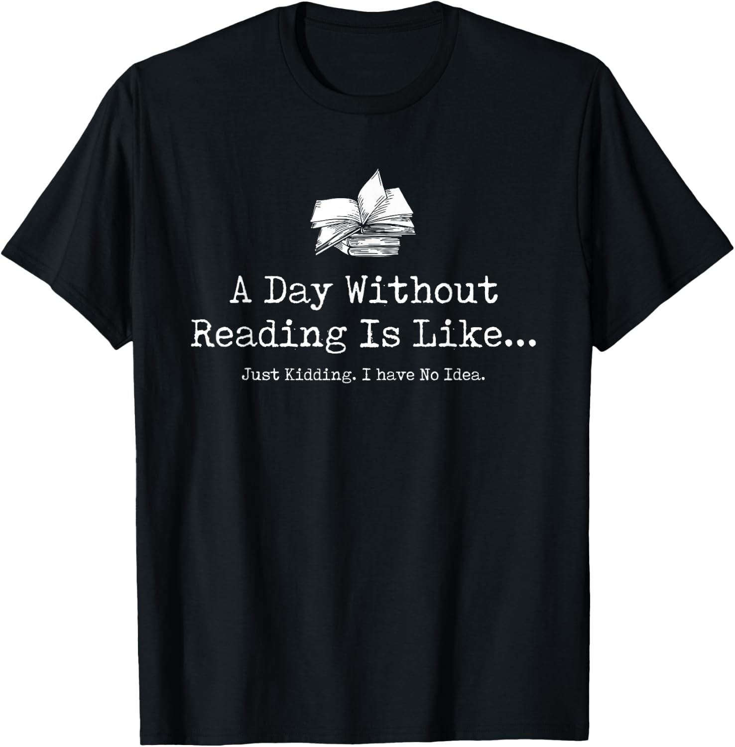 A Day Without Reading Is Like Reading Book Lovers Funny T-Shirt