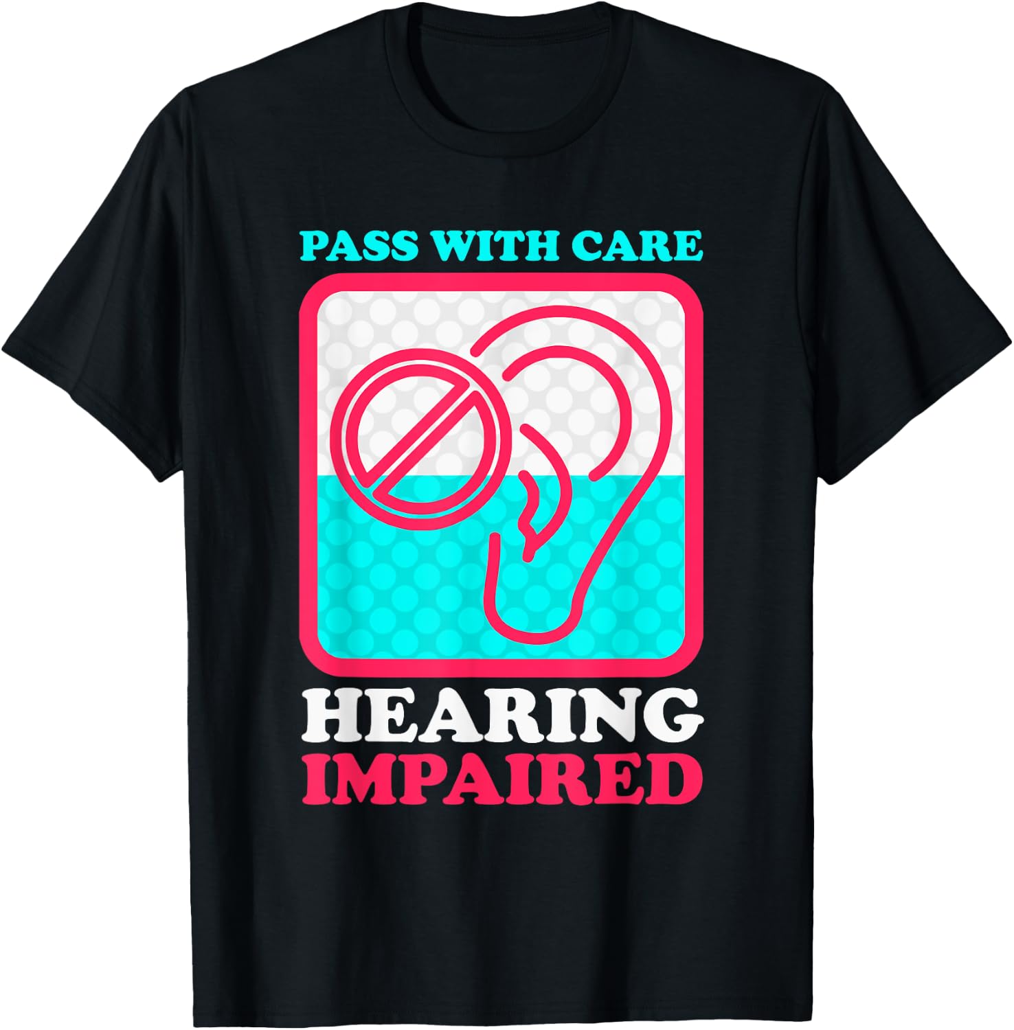 Pass With Care Hearing Impaired Hearing Disability Deaf T-Shirt