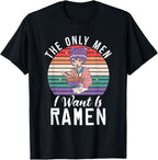The only Men i want is RaMen T-Shirt