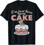 Funny Sarcastic Humor Cake Lover Im Just Here for The Cake T-Shirt