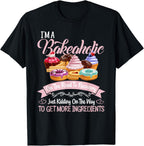 I'm a Bakeaholic Funny Baking Baker Cupcake Cooking T-Shirt