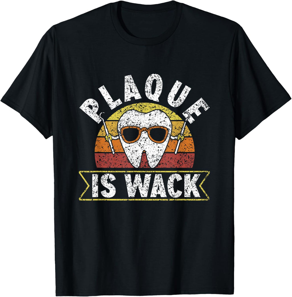 Plaque Is Wack Tooth Dental Practice Profession Teeth Dentist T-Shirt