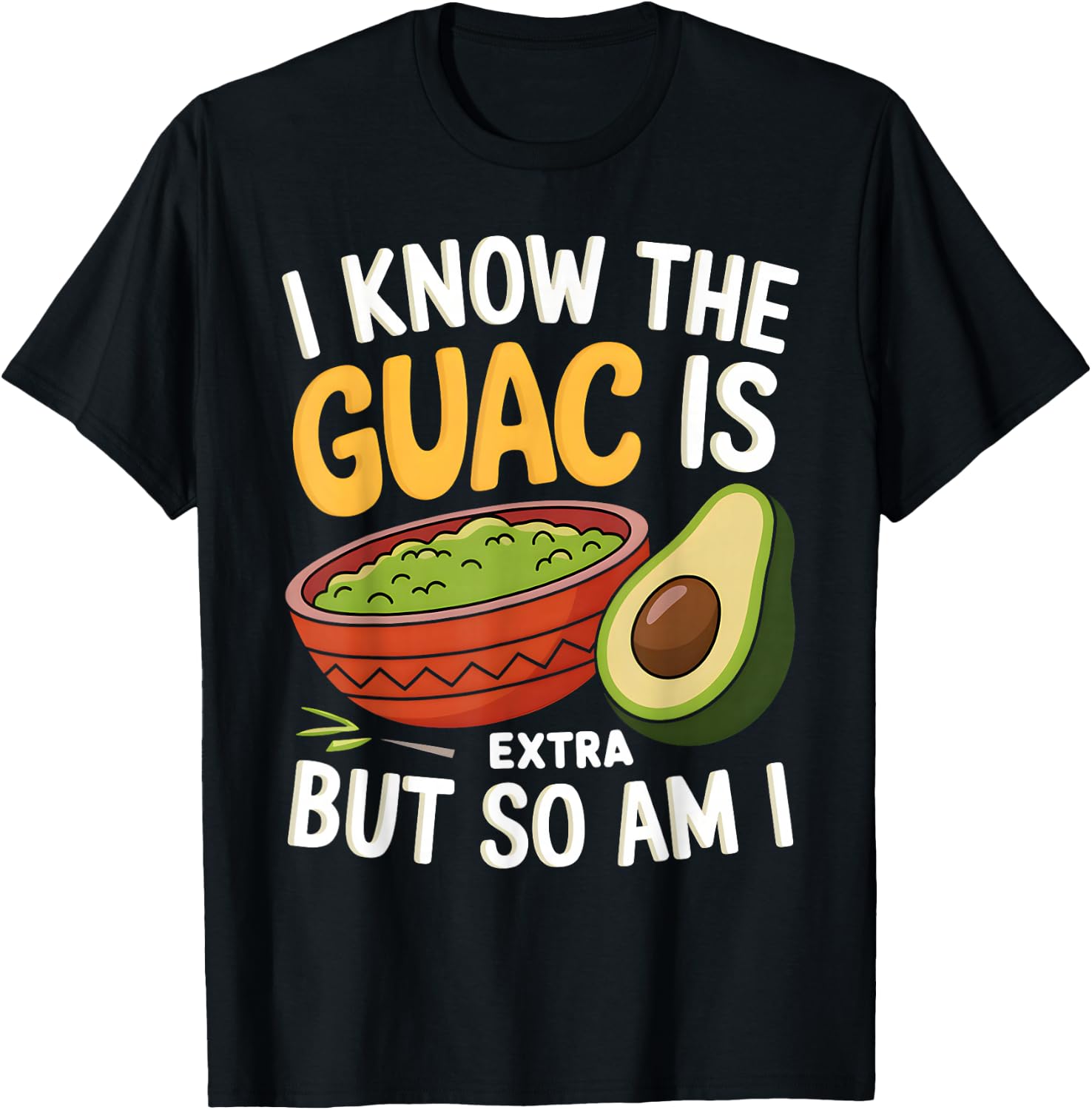 I Know The Guac Is Extra But So Am I Funny Guacamole Avocado T-Shirt