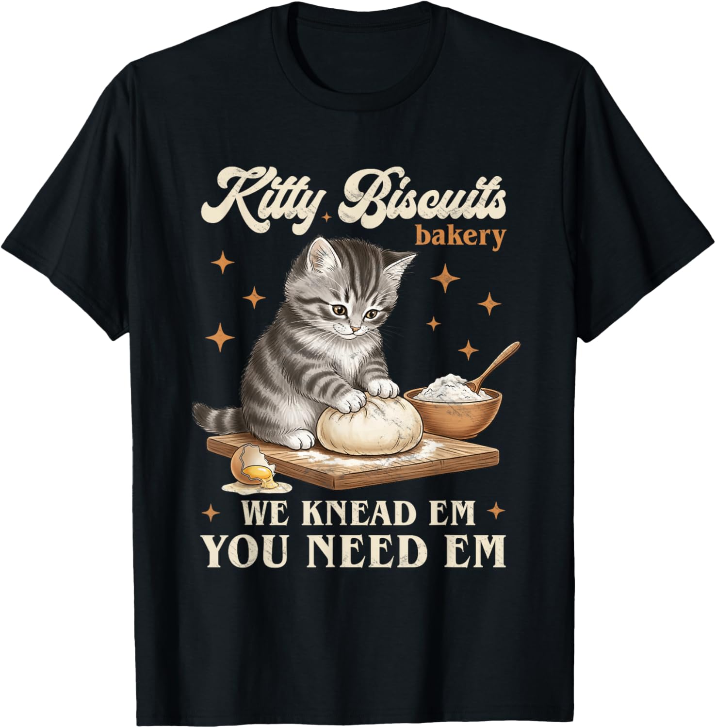 Baking Cat Kitty Biscuits Bakery We Knead Em You Need Em T-Shirt