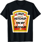 I Put Ketchup on My Ketchup T-Shirt Tomato Gifts T-Shirt
