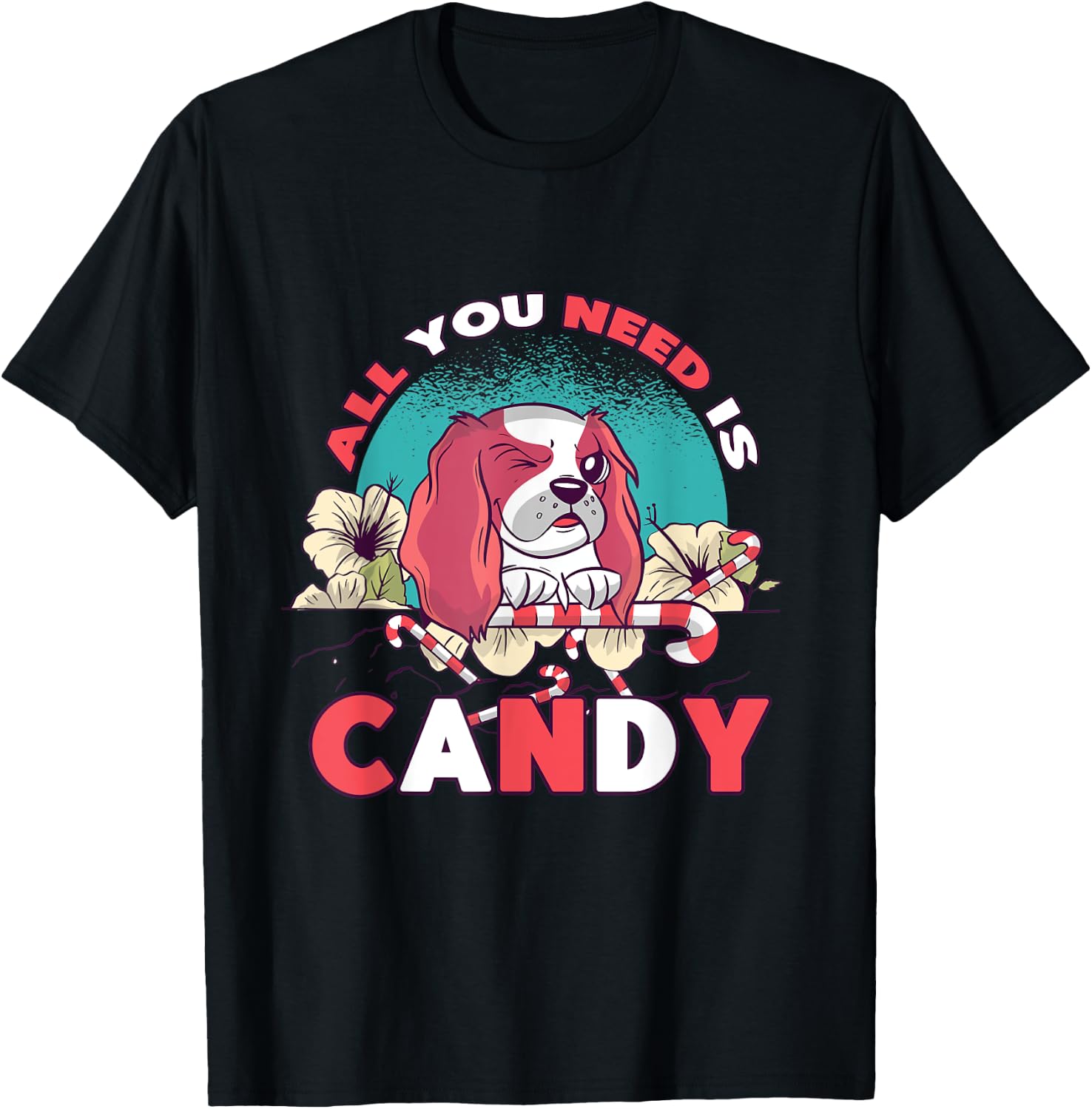 Cute Fur Baby All You Need Is Candy Sweets Lover Candy T-Shirt
