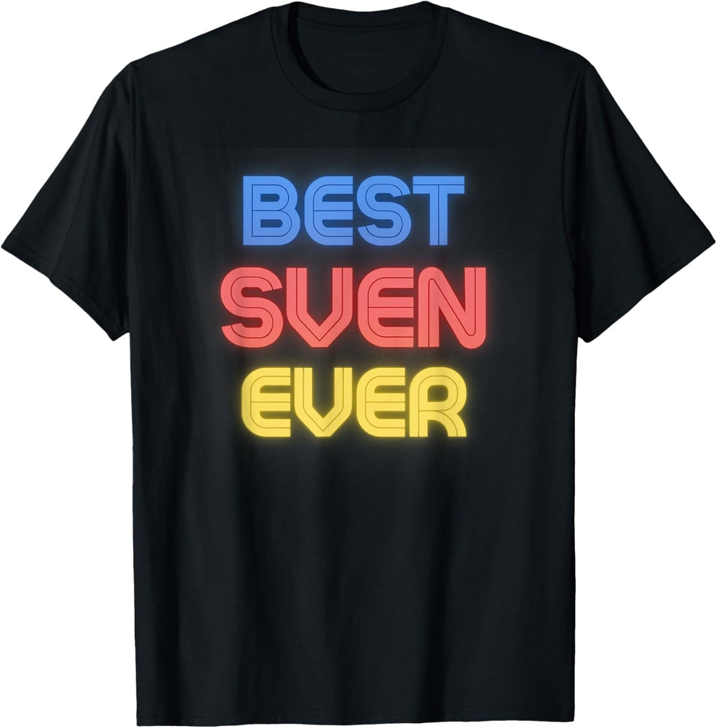 Best Sven Ever - Funny Sven Name Sven T-Shirt