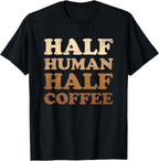 Half Human Half Coffee Shirt Half Human Half Coffee T-Shirt