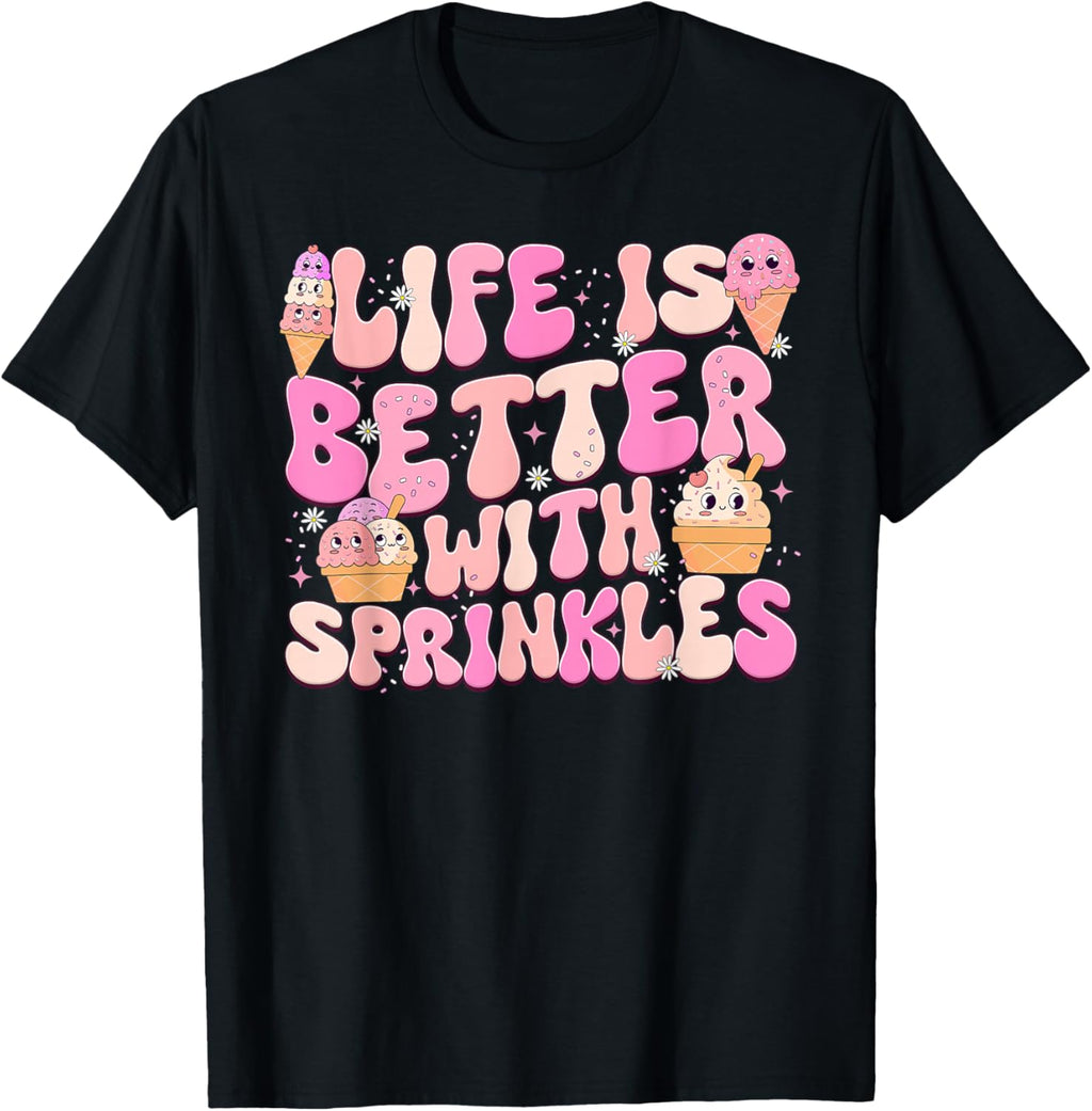 Life is Better with Sprinkles Cute Ice Cream Dessert T-Shirt