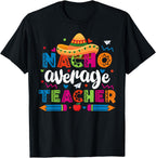 Nacho Average Teacher Cinco De Mayo Fiesta Mexican Teaching T-Shirt