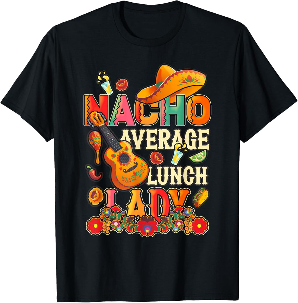 Nacho Average Lunch Lady Cinco De Mayo Fiesta Mexican T-Shirt