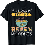 Ramen Noodles - If in Doubt Feed Me Ramen Noodles T-Shirt