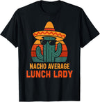 Nacho Average Lunch Lady Cinco De Mayo Fiesta Lunchlady T-Shirt