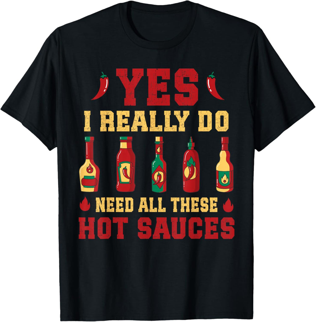 Yes I Really Do Need All These Hot Sauces T-Shirt