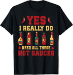 Yes I Really Do Need All These Hot Sauces T-Shirt