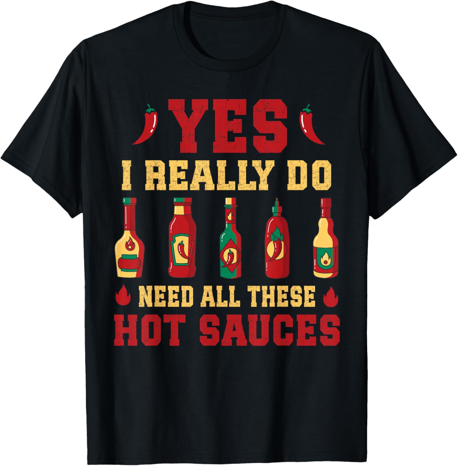 Yes I Really Do Need All These Hot Sauces T-Shirt