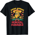 Nacho Average General Manager Cinco De Mayo Mexican Funny T-Shirt