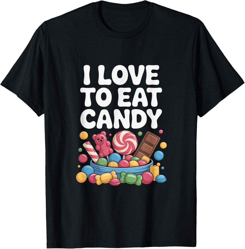 I Love To Eat Candy Sweet Treats Fun T-Shirt