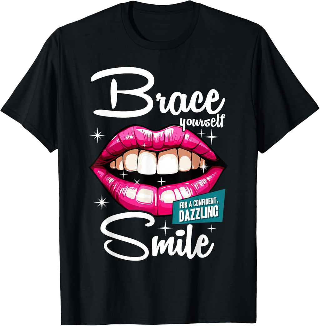 Brace Yourself Smile Dental Orthodontist Dentist Assistant T-Shirt