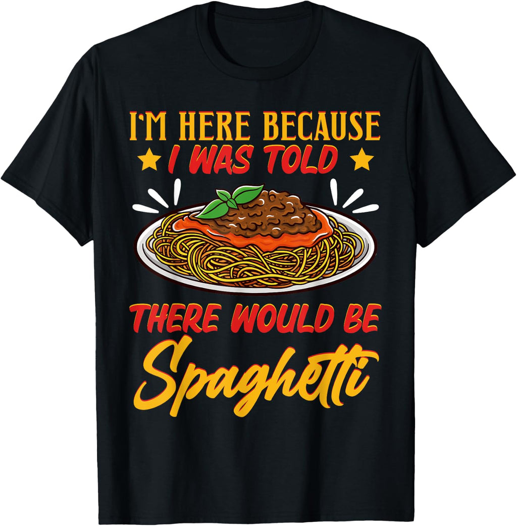 I'm Here Because I Was Told There Would Be Spaghetti Tomato T-Shirt