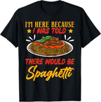 I'm Here Because I Was Told There Would Be Spaghetti Tomato T-Shirt