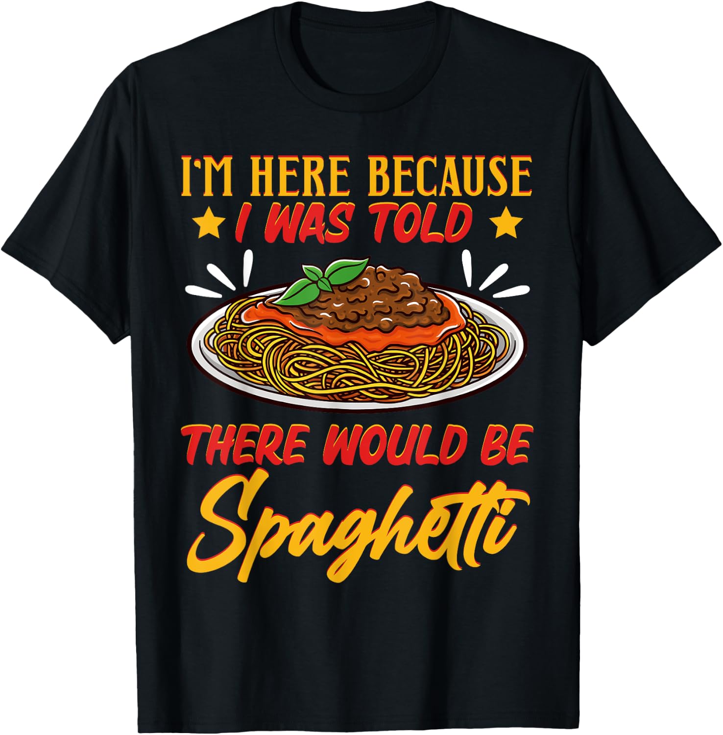 I'm Here Because I Was Told There Would Be Spaghetti Tomato T-Shirt