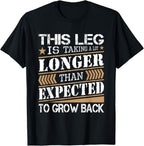 Leg is Taking Longer Than Expected - Leg Amputee Amputation T-Shirt