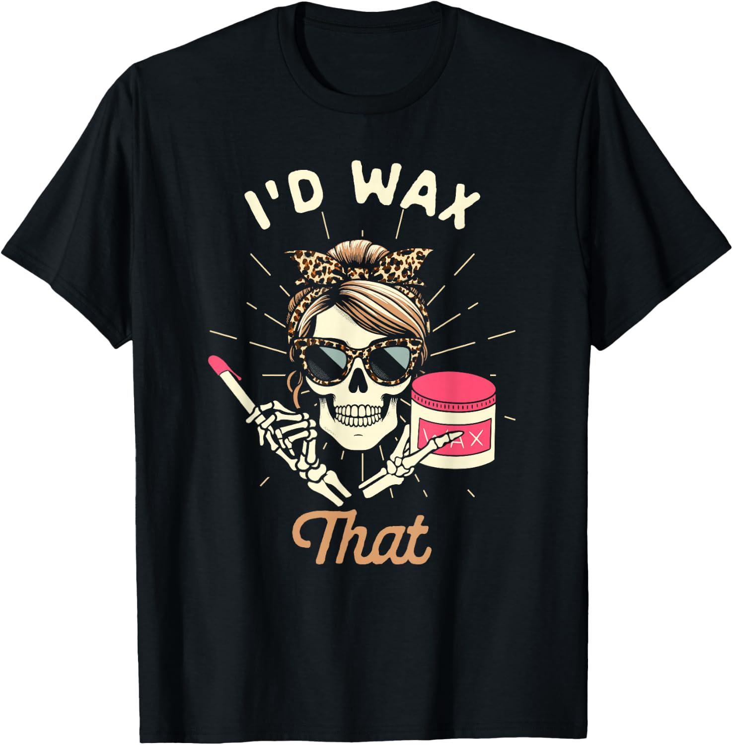 Waxing Wax Specialist Esthetician Waxing Queen I'd Wax That T-Shirt
