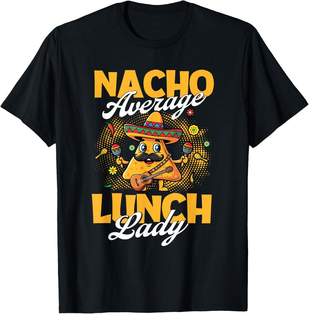 Nacho Average Lunch Lady - Taco Lover Mexican Cinco de Mayo T-Shirt