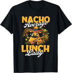 Nacho Average Lunch Lady - Taco Lover Mexican Cinco de Mayo T-Shirt