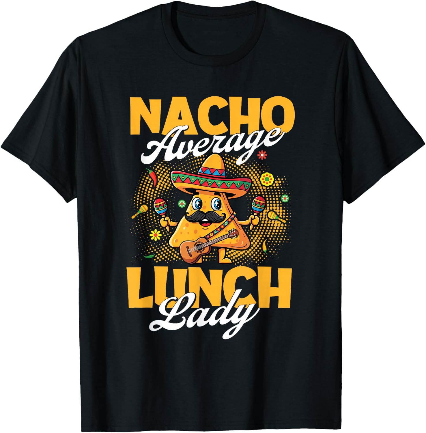 Nacho Average Lunch Lady - Taco Lover Mexican Cinco de Mayo T-Shirt