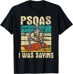 Psoas I was Saying - Massage Therapist Therapy LMT Masseuse T-Shirt